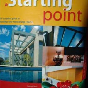 Starting Point: The Complete Guide To Building & Renovating Your Home